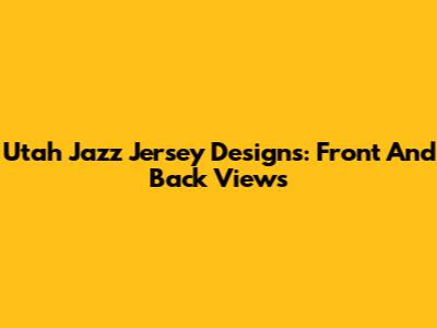 Utah Jazz Jersey Designs: Front And Back Views
