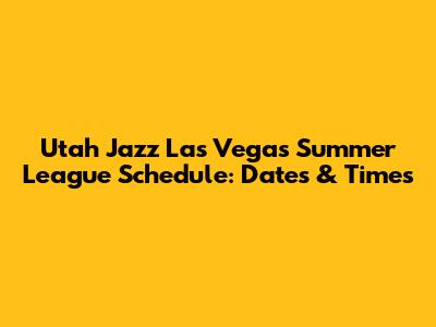 Utah Jazz Las Vegas Summer League Schedule: Dates & Times
