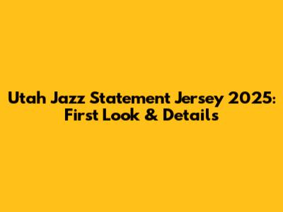 Utah Jazz Statement Jersey 2025: First Look & Details