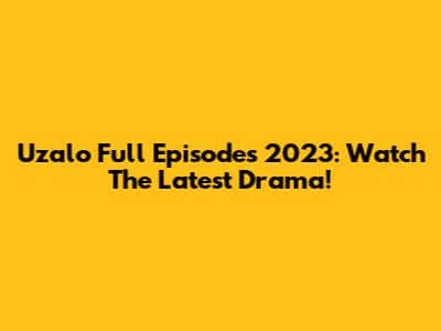 Uzalo Full Episodes 2023: Watch The Latest Drama!