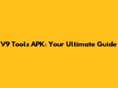 V9 Tools APK: Your Ultimate Guide