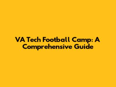 VA Tech Football Camp: A Comprehensive Guide