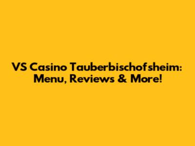 VS Casino Tauberbischofsheim: Menu, Reviews & More!
