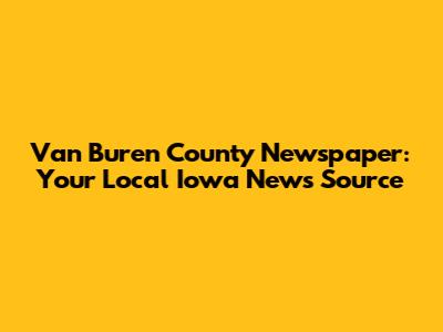 Van Buren County Newspaper: Your Local Iowa News Source