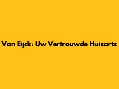 Van Eijck: Uw Vertrouwde Huisarts