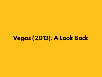 Vegas (2013): A Look Back