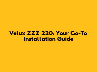 Velux ZZZ 220: Your Go-To Installation Guide