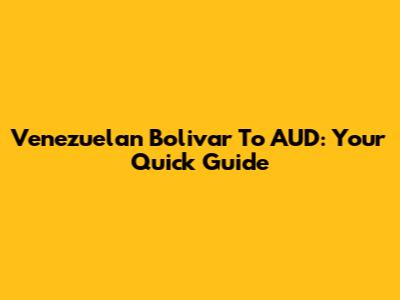 Venezuelan Bolivar To AUD: Your Quick Guide