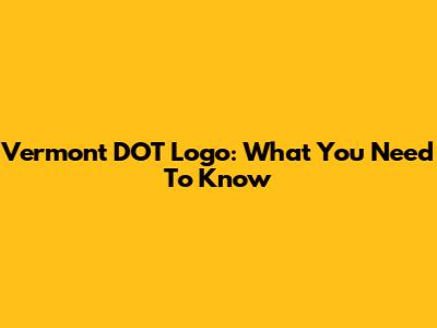 Vermont DOT Logo: What You Need To Know