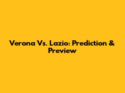 Verona Vs. Lazio: Prediction & Preview