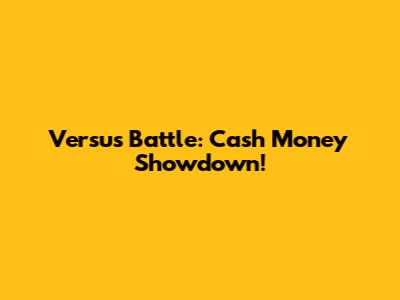 Versus Battle: Cash Money Showdown!