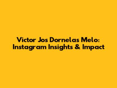 Victor Jos Dornelas Melo: Instagram Insights & Impact