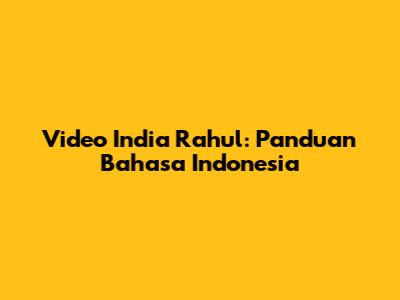 Video India Rahul: Panduan Bahasa Indonesia