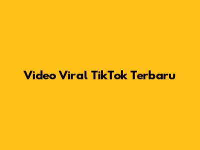 Video Viral TikTok Terbaru