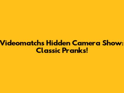 Videomatch's Hidden Camera Show: Classic Pranks!
