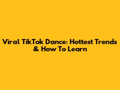 Viral TikTok Dance: Hottest Trends & How To Learn