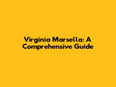 Virginia Marsella: A Comprehensive Guide