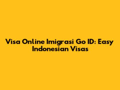 Visa Online Imigrasi Go ID: Easy Indonesian Visas