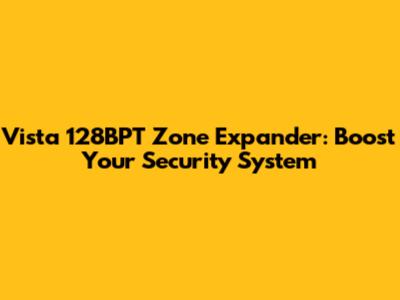 Vista 128BPT Zone Expander: Boost Your Security System