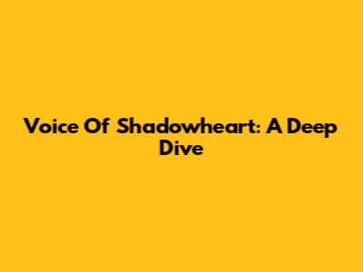 Voice Of Shadowheart: A Deep Dive
