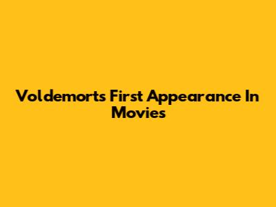 Voldemort's First Appearance In Movies