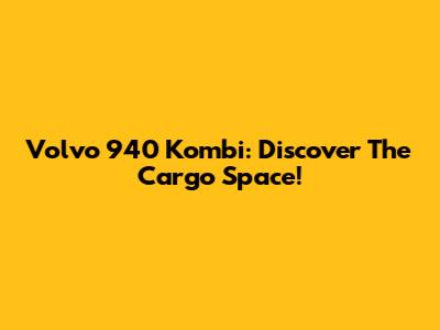 Volvo 940 Kombi: Discover The Cargo Space!