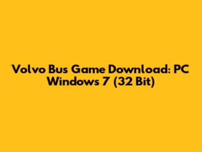 Volvo Bus Game Download: PC Windows 7 (32 Bit)