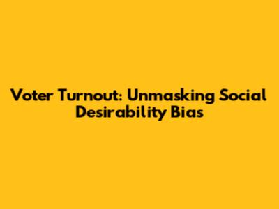 Voter Turnout: Unmasking Social Desirability Bias