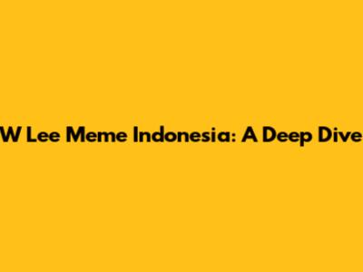 W Lee Meme Indonesia: A Deep Dive