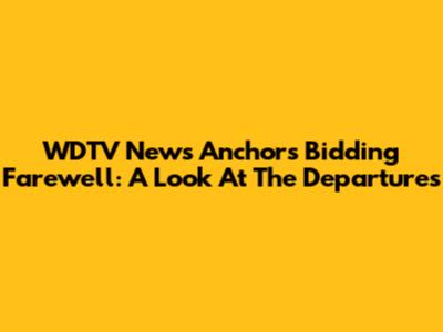 WDTV News Anchors Bidding Farewell: A Look At The Departures