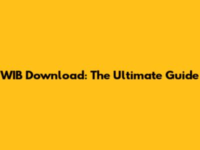 WIB Download: The Ultimate Guide