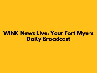 WINK News Live: Your Fort Myers Daily Broadcast