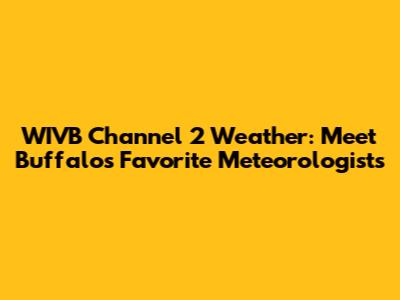 WIVB Channel 2 Weather: Meet Buffalo's Favorite Meteorologists