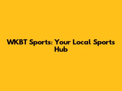 WKBT Sports: Your Local Sports Hub