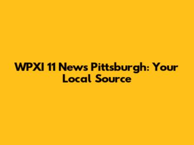 WPXI 11 News Pittsburgh: Your Local Source