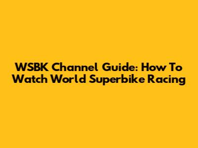 WSBK Channel Guide: How To Watch World Superbike Racing