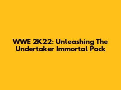 WWE 2K22: Unleashing The Undertaker Immortal Pack