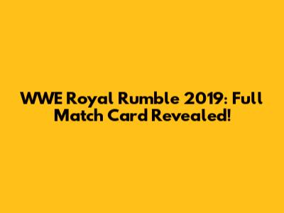 WWE Royal Rumble 2019: Full Match Card Revealed!