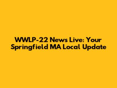 WWLP-22 News Live: Your Springfield MA Local Update