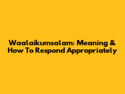 Waalaikumsalam: Meaning & How To Respond Appropriately