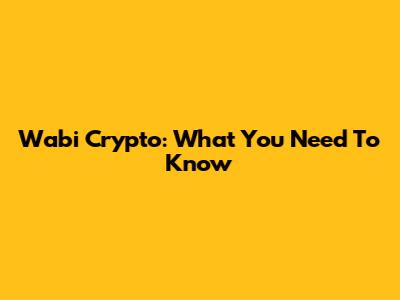 Wabi Crypto: What You Need To Know