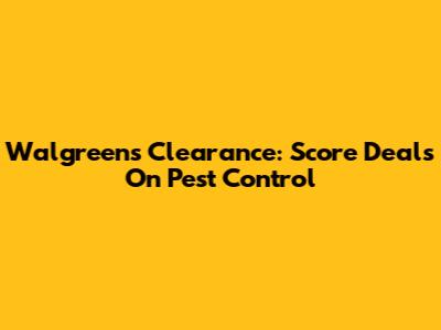 Walgreens Clearance: Score Deals On Pest Control