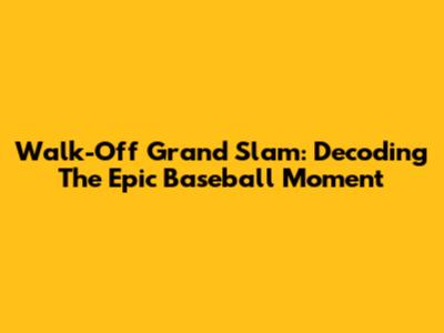 Walk-Off Grand Slam: Decoding The Epic Baseball Moment