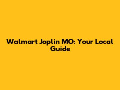 Walmart Joplin MO: Your Local Guide