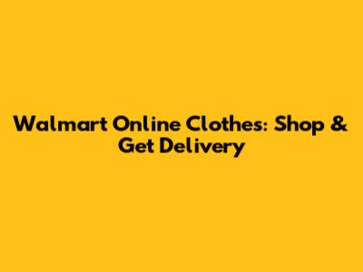 Walmart Online Clothes: Shop & Get Delivery