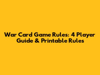War Card Game Rules: 4 Player Guide & Printable Rules