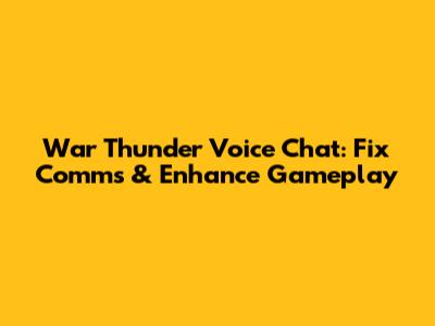 War Thunder Voice Chat: Fix Comms & Enhance Gameplay