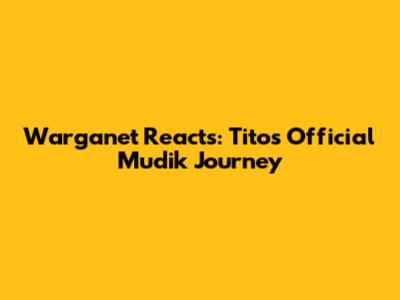 Warganet Reacts: Tito's Official 'Mudik' Journey