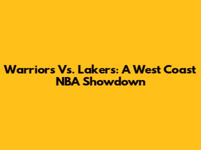 Warriors Vs. Lakers: A West Coast NBA Showdown