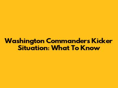 Washington Commanders' Kicker Situation: What To Know